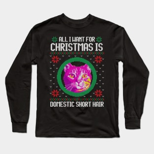 All I Want for Christmas is Domestic Short Hair - Christmas Gift for Cat Lover Long Sleeve T-Shirt